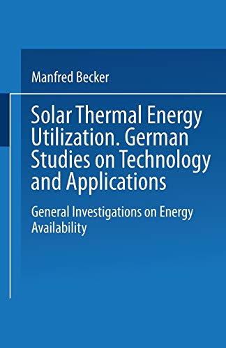 Solar Thermal Energy Utilization: German Studies on Technology and Application. Volume 1: General Investigations on Energy Availability