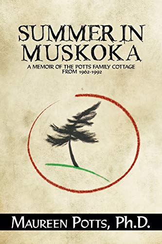 Summer in Muskoka: A Memoir of the Potts Family Cottage from 1962-1992