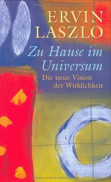 Zu Hause im Universum: Die neue Vision der Wirklichkeit: Eine neue Vision der Wirklichkeit