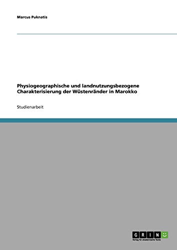 Physiogeographische und landnutzungsbezogene Charakterisierung der Wüstenränder in Marokko