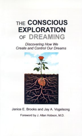 The Conscious Exploration of Dreaming: Discovering How We Create and Control Our Dreams