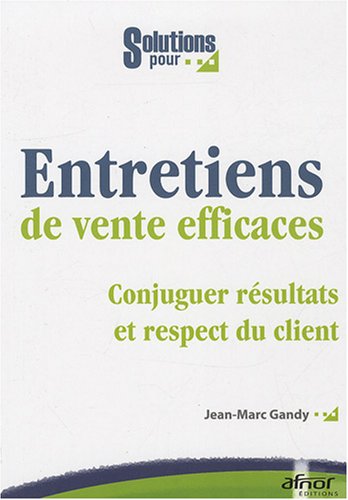Entretiens De Vente Efficaces : Conjuguer Résulats Et Respect Du Client