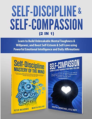 Peter Meadows Self-Discipline & Self-Compassion (2 In 1), Learn To Build Unbreakable Mental Toughness & Willpower, And Boost Self-Esteem & Self-Love Using Powerful