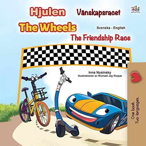 The Wheels -The Friendship Race (Swedish English Bilingual Children's Book) (Swedish English Bilingual Collection)