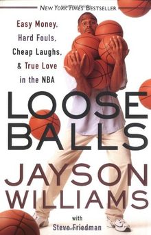 Loose Balls: Easy Money, Hard Fouls, Cheap Laughs, and True Love in the NBA