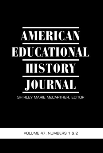 American Educational History Journal: Volume 47 #1 & 2: Volume 47 Numbers 1 & 2 2020