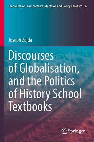 Discourses of Globalisation, and the Politics of History School Textbooks (Globalisation, Comparative Education and Policy Research, 32, Band 32)