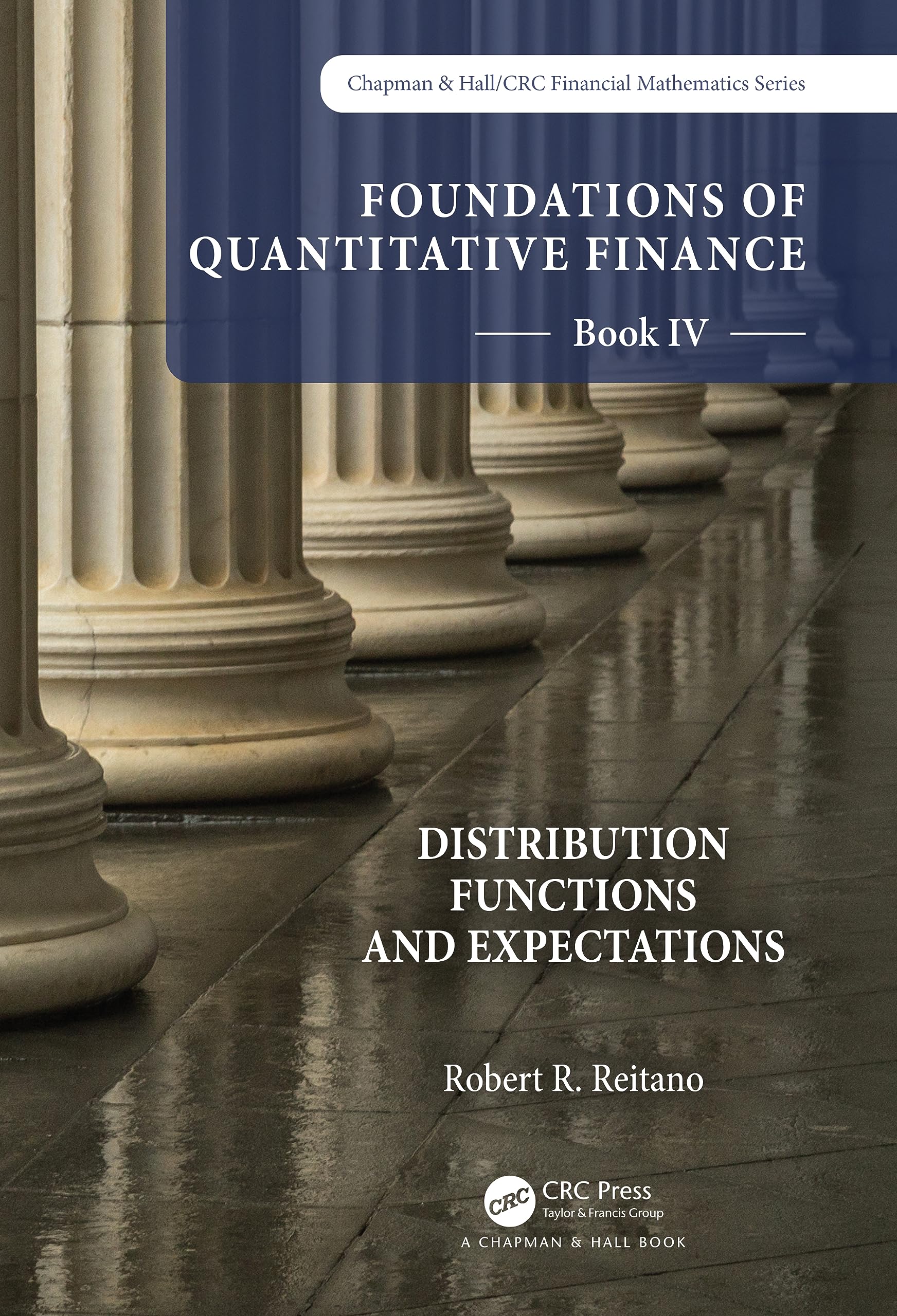Foundations of Quantitative Finance Book IV: Distribution Functions and Expectations (Chapman and Hall/Crc Financial Mathematics, 4)