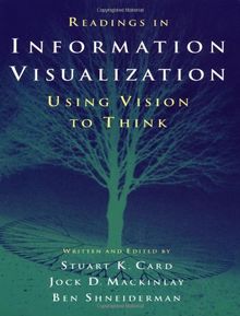 Readings in Information Visualisation. Using Vision to Think.: Using Vision to Think (Morgan Kaufmann Series in Interactive Technologies)