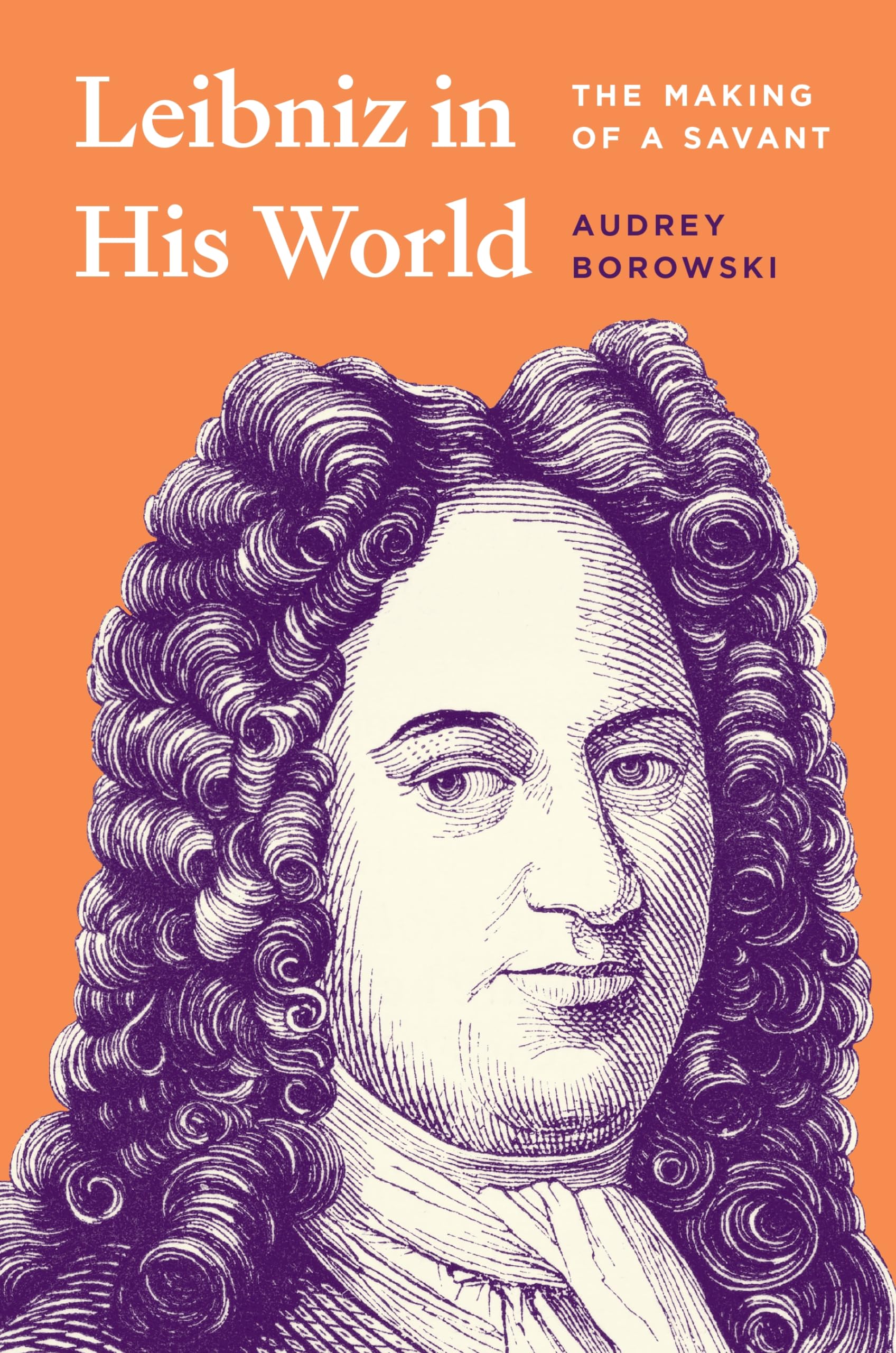 Audrey Borowski Leibniz In His World, The Making Of A Savant