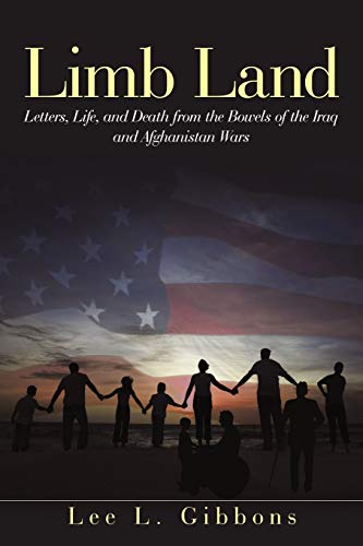 Limb Land: Letters, Life, and Death from the Bowels of the Iraq and Afghanistan Wars