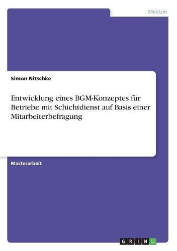 Entwicklung eines BGM-Konzeptes für Betriebe mit Schichtdienst auf Basis einer Mitarbeiterbefragung
