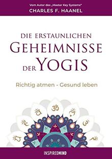 Die erstaunlichen Geheimnisse der Yogis: Richtig atmen - Gesund leben: Richtig atmen - Gesund leben. Ungekürzte Ausgabe