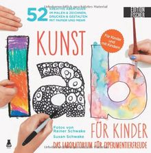 Kunst-Lab für Kinder: Das Laboratorium mit 52 kreativen Abenteuern im Malen & Zeichnen, Drucken und Gestalten mit Papier und mehr