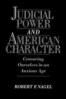Judicial Power and American Character: Censoring Ourselves in an Anxious Age