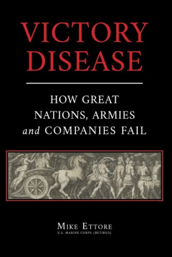Victory Disease: How Great Nations, Armies and Companies Fail