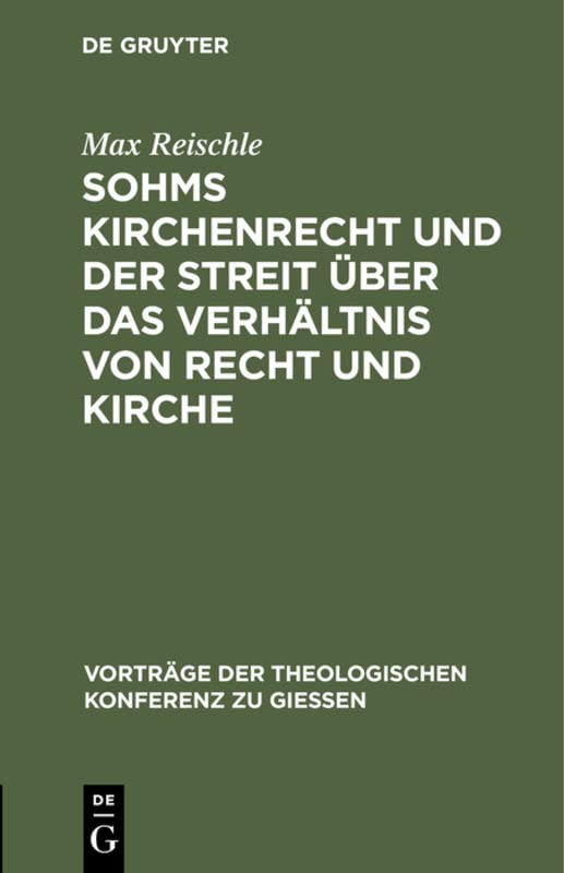 Sohms Kirchenrecht und der Streit über das Verhältnis von Recht und Kirche (Vorträge der Theologischen Konferenz zu Giessen, 8, Band 8)