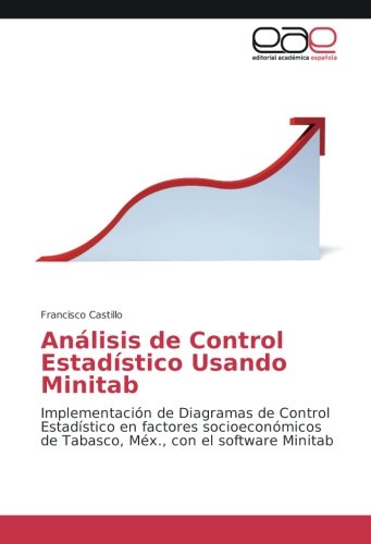 Análisis de Control Estadístico Usando Minitab: Implementación de Diagramas de Control Estadístico en factores socioeconómicos de Tabasco, Méx., con el software Minitab