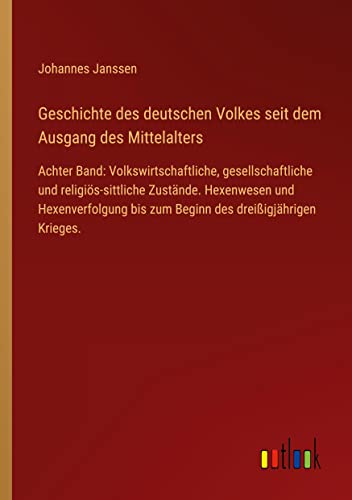 Geschichte des deutschen Volkes seit dem Ausgang des Mittelalters: Achter Band: Volkswirtschaftliche, gesellschaftliche und religiös-sittliche ... bis zum Beginn des dreißigjährigen Krieges.