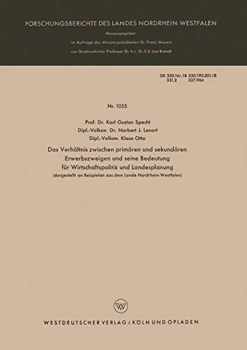Das Verhältnis zwischen primären und sekundären Erwerbszweigen und seine Bedeutung für Wirtschaftspolitik und Landesplanung: dargestellt an Beispielen ... Landes Nordrhein-Westfalen, 1055, Band 1055)