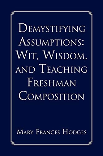 Demystifying Assumptions: Wit, Wisdom, and Teaching Freshman Composition