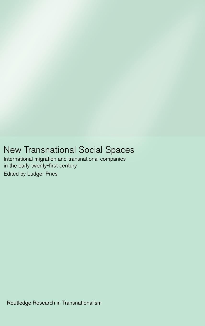 New Transnational Social Spaces: International Migration and Transnational Companies in the Early Twenty-First Century (Transnationalism, Band 1)