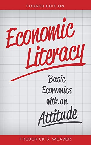 Economic Literacy: Basic Economics with an Attitude, Fourth Edition