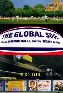 The Global Soul: Jet Lag, Shopping Malls, and the Search for Home