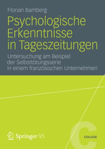 Psychologische Erkenntnisse in Tageszeitungen: Untersuchung am Beispiel der Selbsttötungsserie in einem französischen Unternehmen (VS College, Band 30)