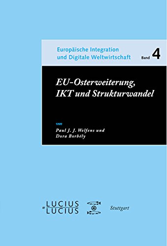 EU-Osterweiterung, IKT und Strukturwandel (Europäische Integration und Digitale Weltwirtschaft, Band 4)