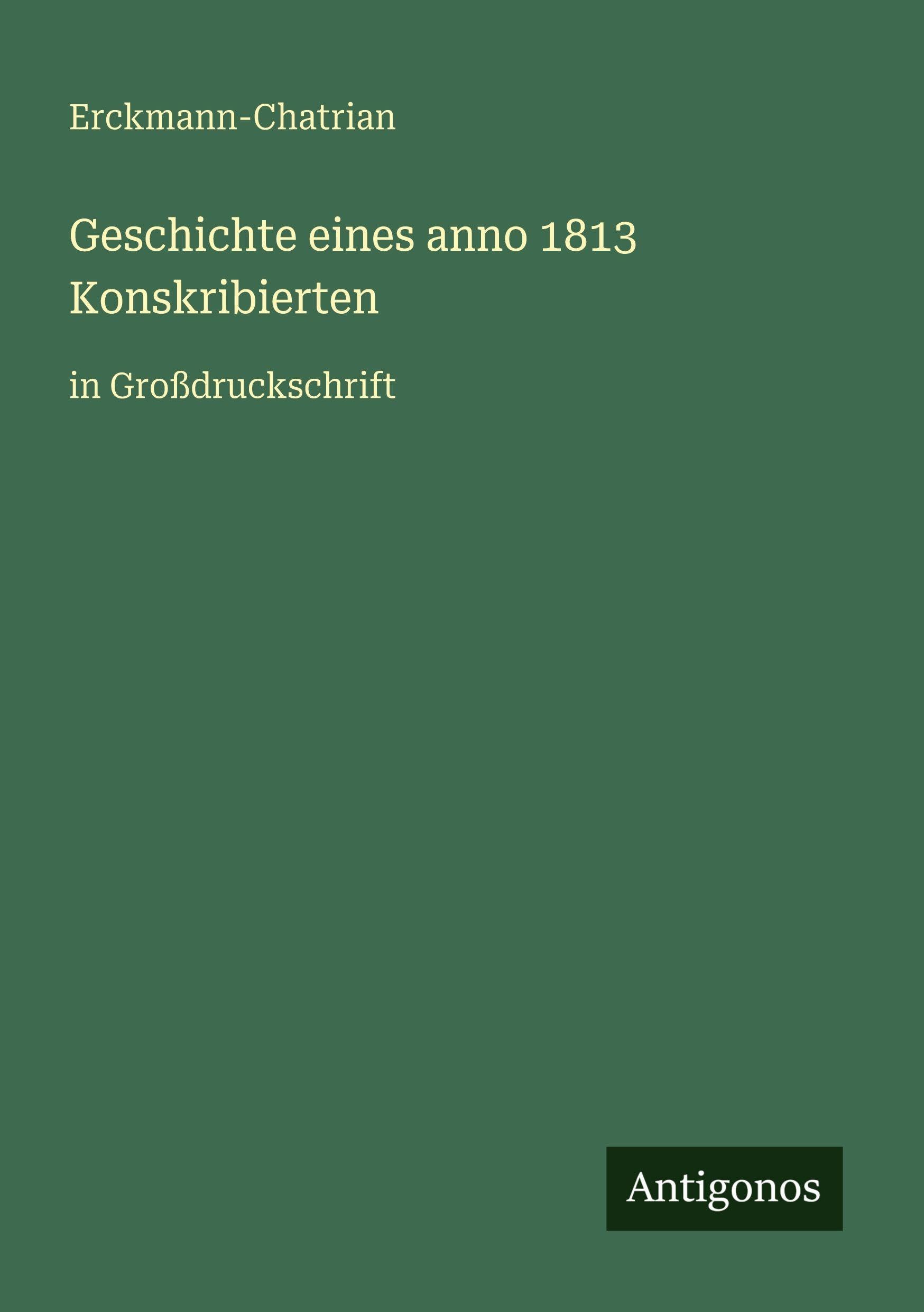 Geschichte eines anno 1813 Konskribierten: in Großdruckschrift