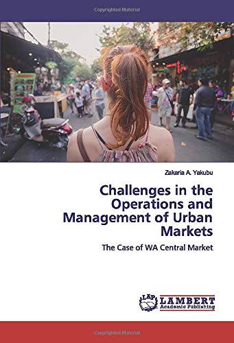 Challenges in the Operations and Management of Urban Markets: The Case of WA Central Market