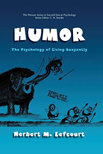Humor: The Psychology of Living Buoyantly (The Springer Series in Social Clinical Psychology)