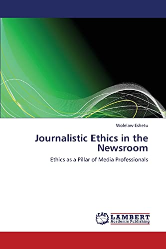 Journalistic Ethics in the Newsroom: Ethics as a Pillar of Media Professionals