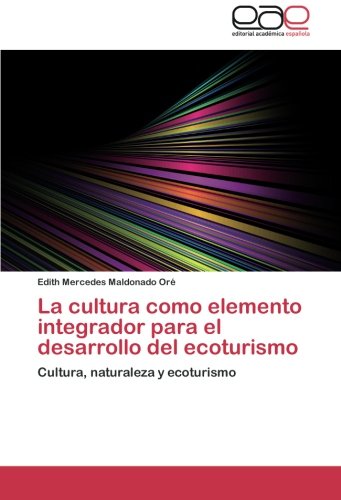 La cultura como elemento integrador para el desarrollo del ecoturismo: Cultura, naturaleza y ecoturismo
