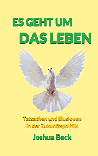 Es geht um das Leben: Tatsachen und Illusionen in der Zukunftspolitik