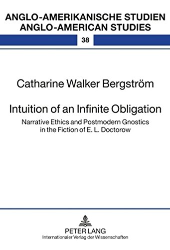 Intuition of an Infinite Obligation: Narrative Ethics and Postmodern Gnostics in the Fiction of E. L. Doctorow (Anglo-amerikanische Studien /Anglo-american Studies)
