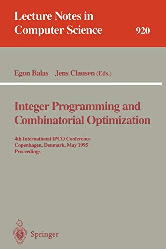 Integer Programming and Combinatorial Optimization: 4th International IPCO Conference, Copenhagen, Denmark, May 29 - 31, 1995. Proceedings (Lecture Notes in Computer Science, 920, Band 920)