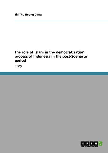 The role of Islam in the democratization process of Indonesia in the post-Soeharto period: Essay