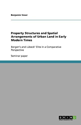 Property Structures and Spatial Arrangements of Urban Land in Early Modern Times: Bergen's and Lübeck' Elite in a Comparative Perspective