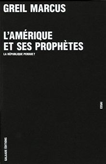 L'Amérique et ses prophètes : la république perdue ? : essai