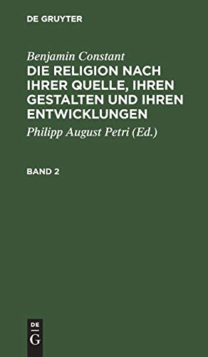 Benjamin Constant: Die Religion nach ihrer Quelle, ihren Gestalten und ihren Entwicklungen. Band 2: Bd. 2