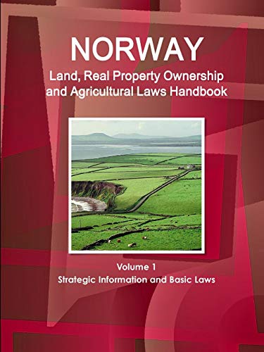 Norway Land, Real Property Ownership and Agricultural Laws Handbook Volume 1 Strategic Information and Basic Laws (World Business Law Library)