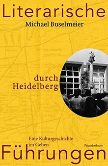 Literarische Führungen durch Heidelberg: Eine Kulturgeschichte im Gehen