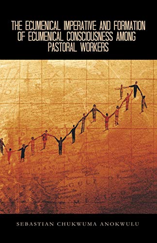The Ecumenical Imperative And Formation Of Ecumenical Consciousness Among Pastoral Workers: A Case Study of Receiving the Spirit of Unitatis ... Province of Nigeria after 45 Years