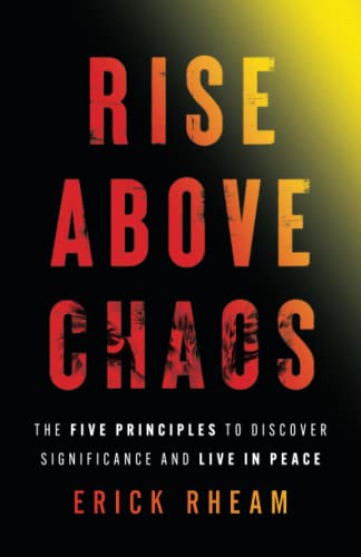 Rise above Chaos: The Five Principles to Discover Significance and Live in Peace