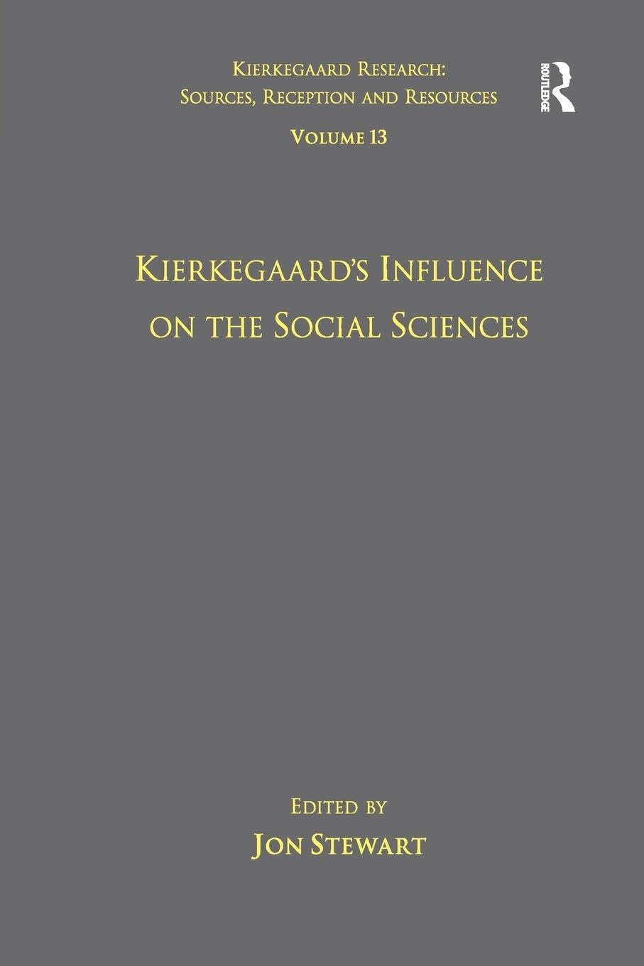 Volume 13: Kierkegaard's Influence on the Social Sciences (Kierkegaard Research: Sources, Reception and Resources, 13, Band 13)