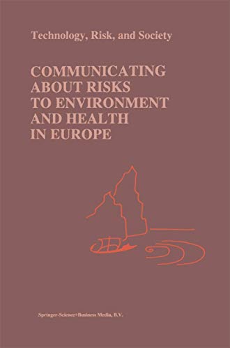 Communicating about Risks to Environment and Health in Europe: Technology, Risk, and Society (Risk, Governance and Society, 11, Band 11)