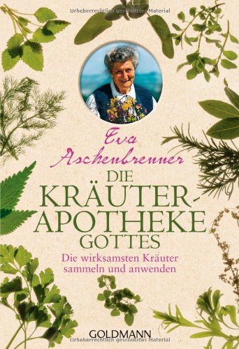 Die Krauterapotheke Gottes Die Wirksamsten Krauter Sammeln Und Anwenden Von Eva Aschenbrenner