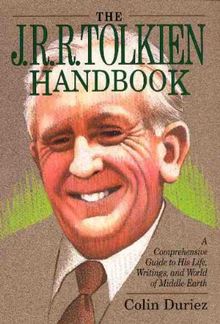 The J.R.R. Tolkien Handbook: A Comprehensive Guide to His Life, Writings, and World of Middle-Earth